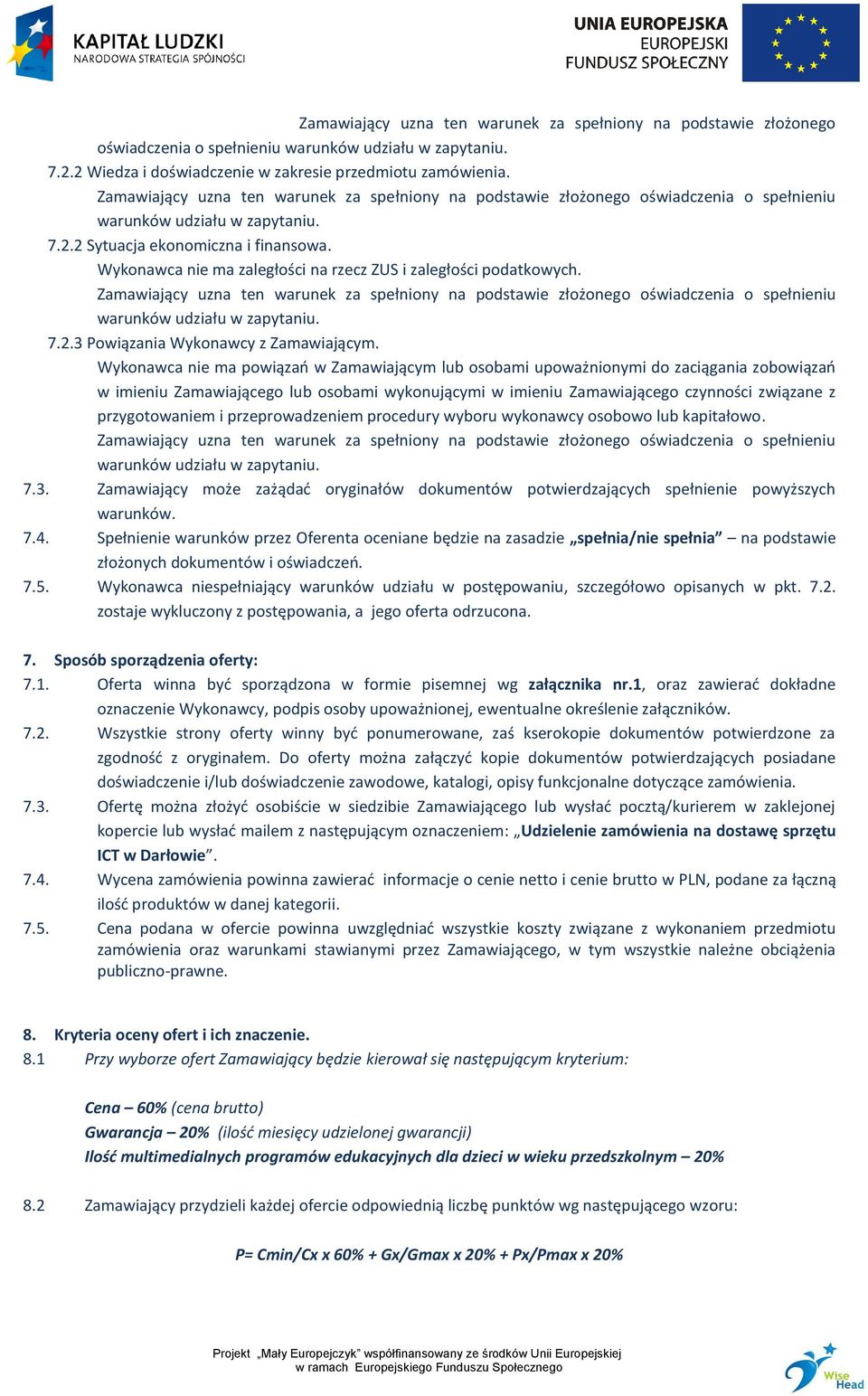 Wykonawca nie ma powiązań w Zamawiającym lub osobami upoważnionymi do zaciągania zobowiązań w imieniu Zamawiającego lub osobami wykonującymi w imieniu Zamawiającego czynności związane z