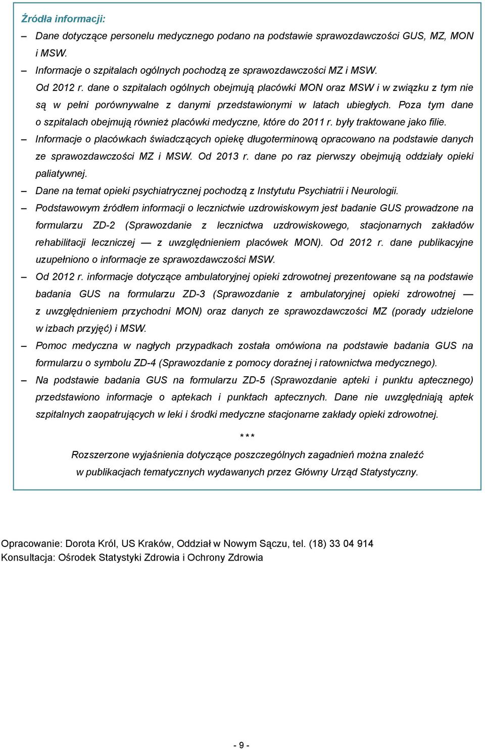 Poza tym dane o szpitalach obejmują również placówki medyczne, które do 2011 r. były traktowane jako filie.