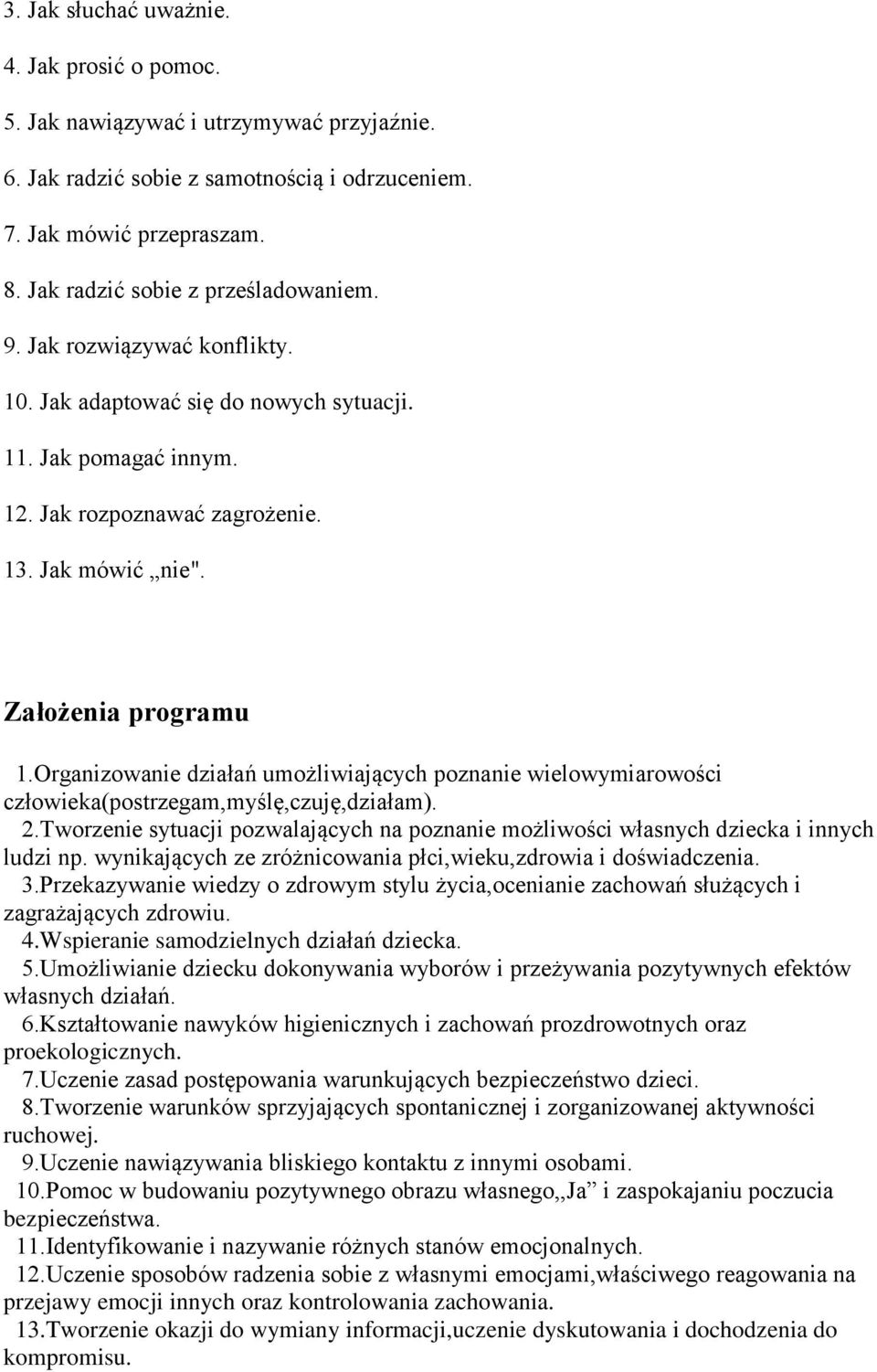 Założenia programu 1.Organizowanie działań umożliwiających poznanie wielowymiarowości człowieka(postrzegam,myślę,czuję,działam). 2.