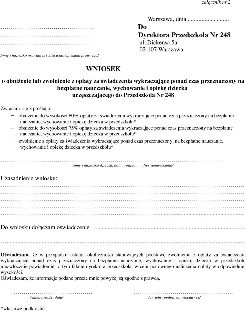 nauczanie, wychowanie i opiekę dziecka uczęszczającego do Przedszkola Nr 248 Zwracam się z prośbą o: obniżenie do wysokości 50% opłaty za świadczenia wykraczające ponad czas przeznaczony na bezpłatne