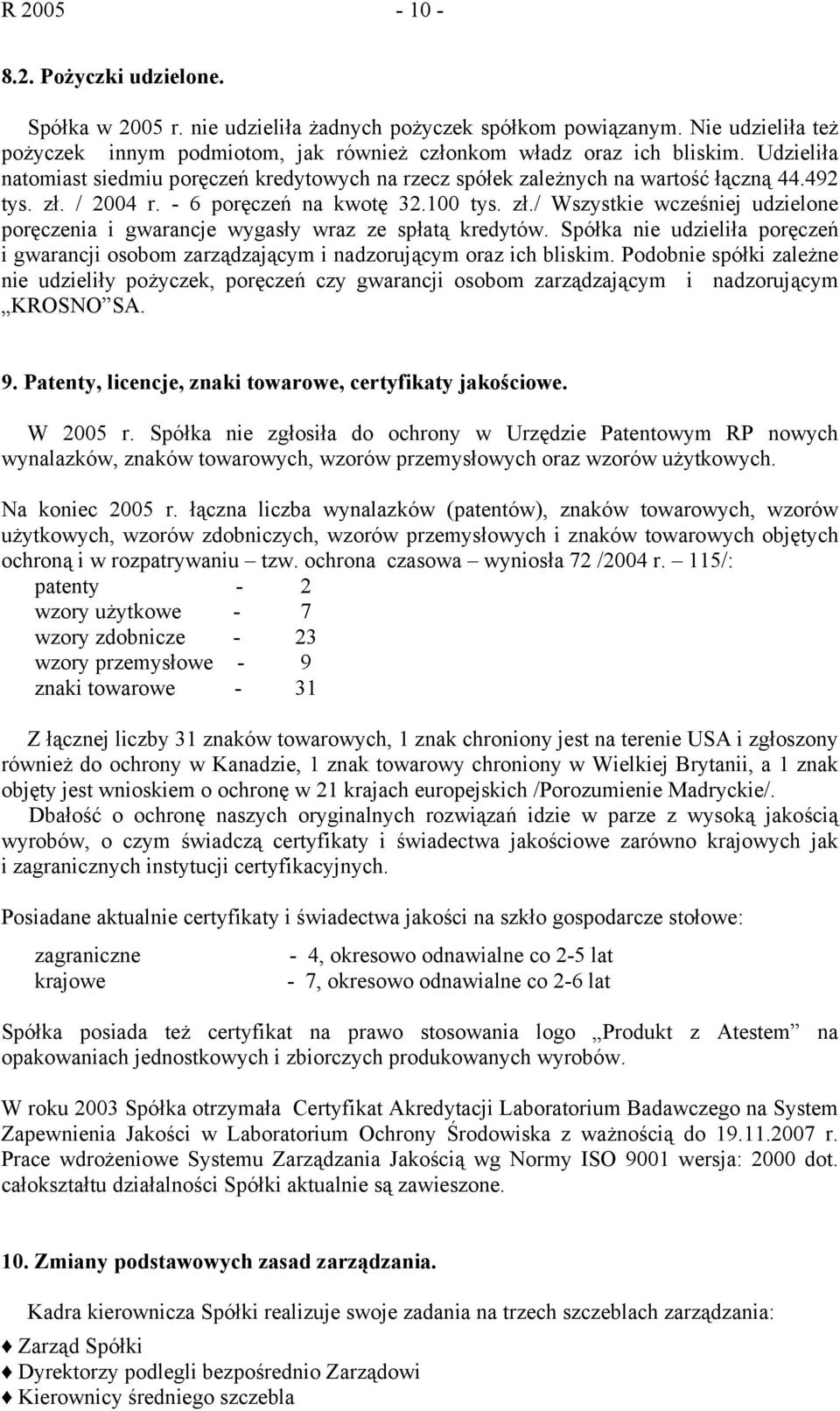 Spółka nie udzieliła poręczeń i gwarancji osobom zarządzającym i nadzorującym oraz ich bliskim.