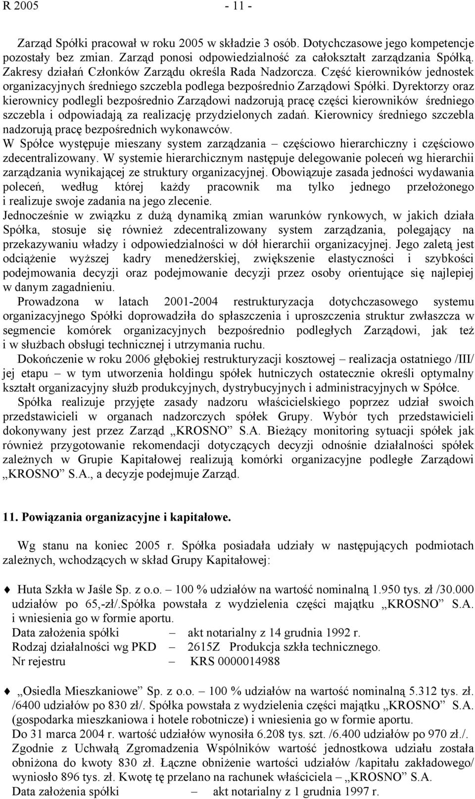 Dyrektorzy oraz kierownicy podlegli bezpośrednio Zarządowi nadzorują pracę części kierowników średniego szczebla i odpowiadają za realizację przydzielonych zadań.