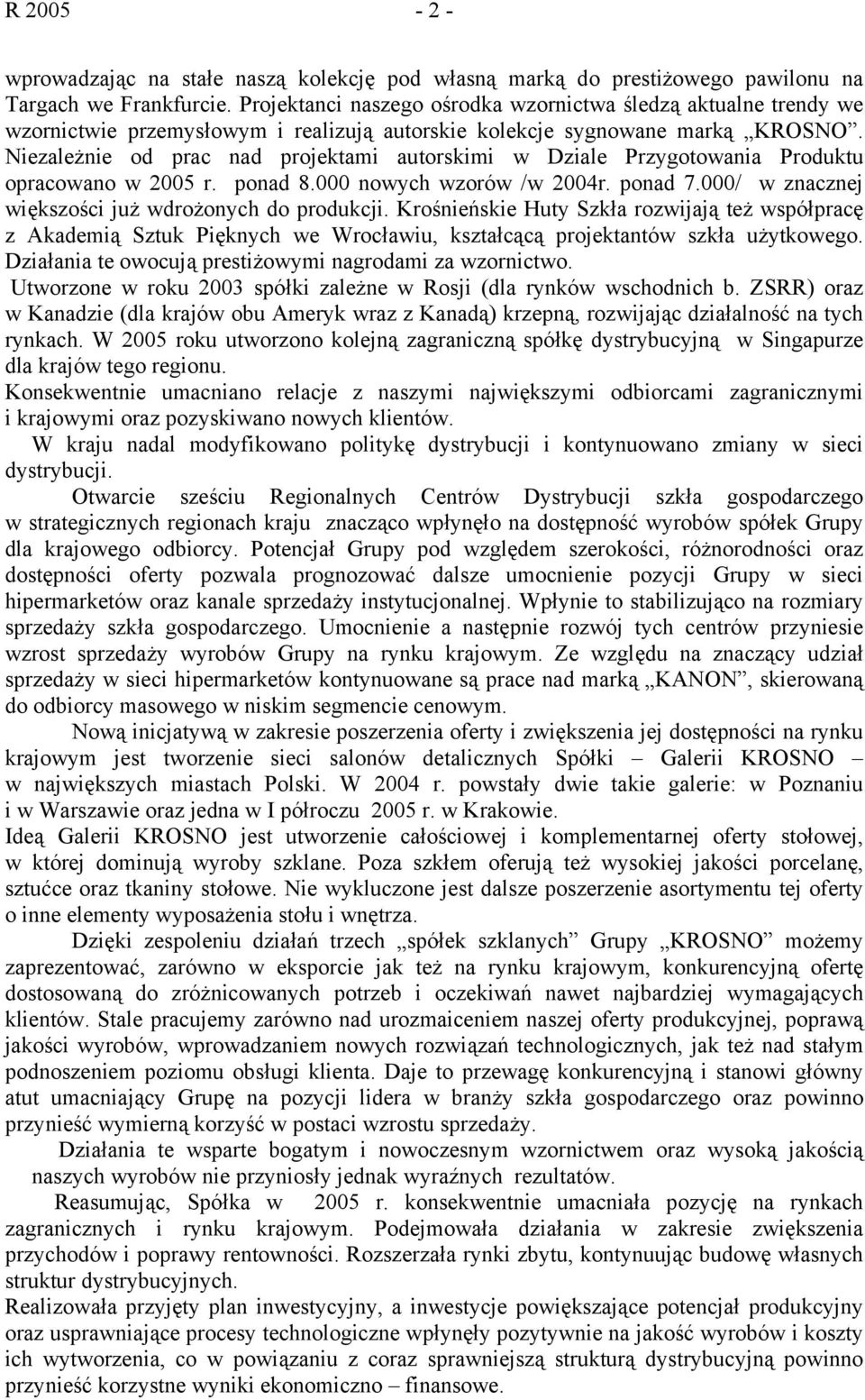 Niezależnie od prac nad projektami autorskimi w Dziale Przygotowania Produktu opracowano w 2005 r. ponad 8.000 nowych wzorów /w 2004r. ponad 7.000/ w znacznej większości już wdrożonych do produkcji.