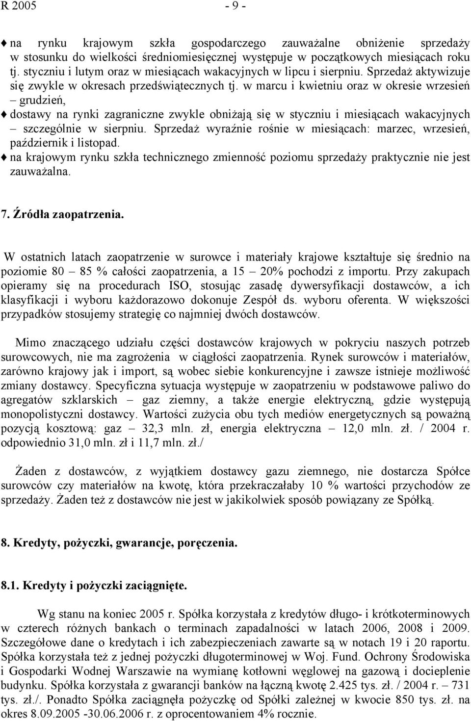 w marcu i kwietniu oraz w okresie wrzesień grudzień, dostawy na rynki zagraniczne zwykle obniżają się w styczniu i miesiącach wakacyjnych szczególnie w sierpniu.