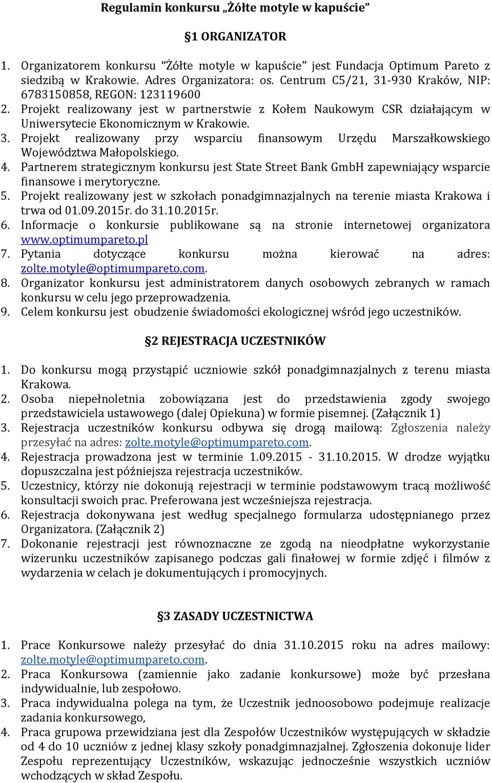 4. Partnerem strategicznym konkursu jest State Street Bank GmbH zapewniający wsparcie finansowe i merytoryczne. 5.