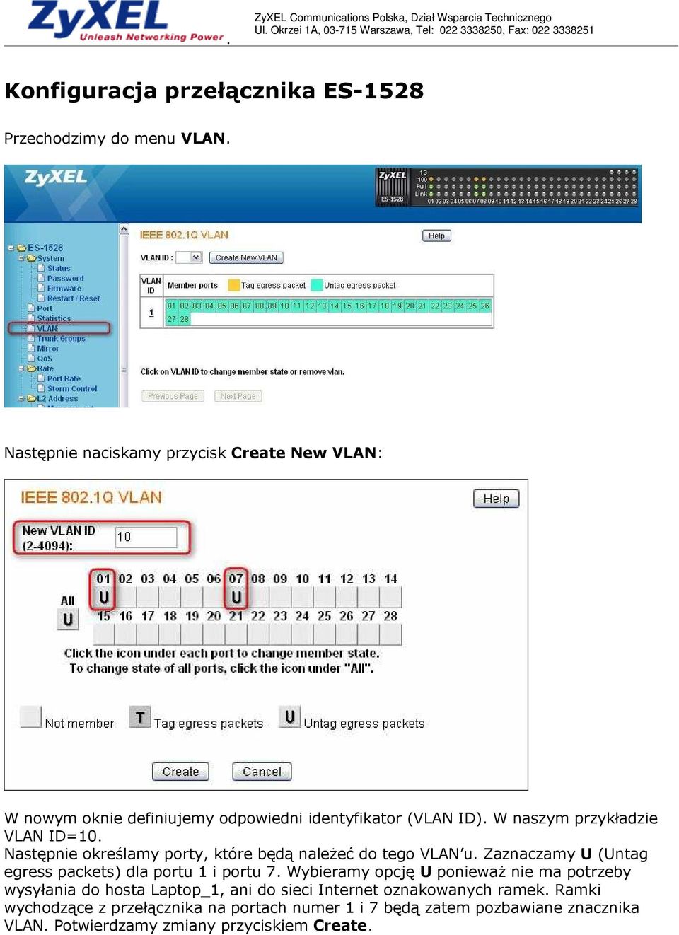 Następnie określamy porty, które będą naleŝeć do tego VLAN u. Zaznaczamy U (Untag egress packets) dla portu 1 i portu 7.