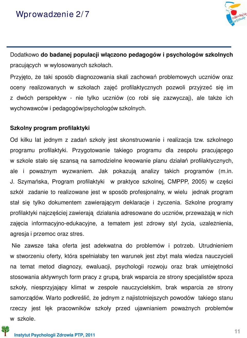 robi si zazwyczaj), ale tak e ich wychowawców i pedagogów/psychologów szkolnych. Szkolny program profilaktyki Od kilku lat jednym z zada szko y jest skonstruowanie i realizacja tzw.