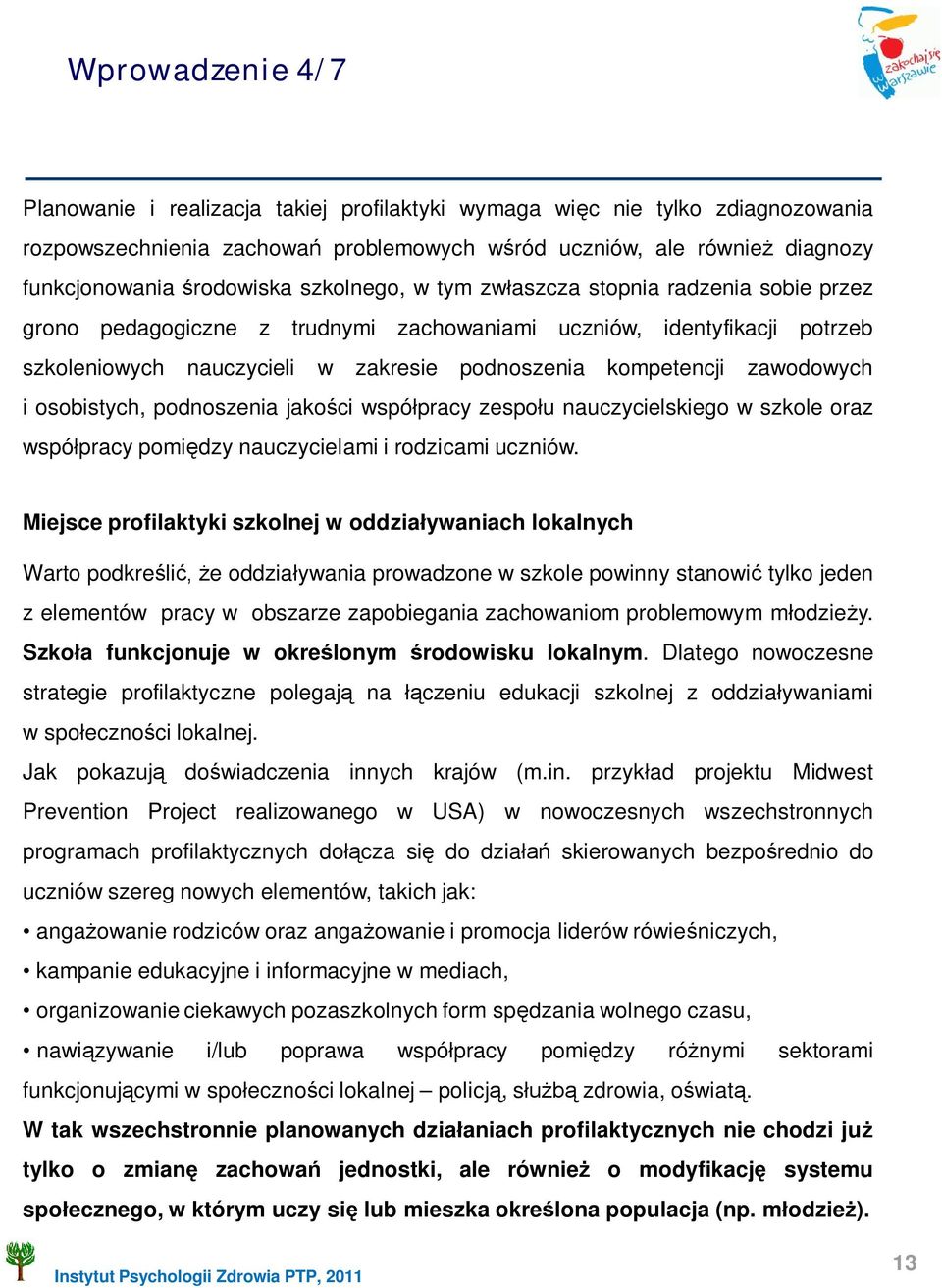 zawodowych i osobistych, podnoszenia jako ci wspó pracy zespo u nauczycielskiego w szkole oraz wspó pracy pomi dzy nauczycielami i rodzicami uczniów.