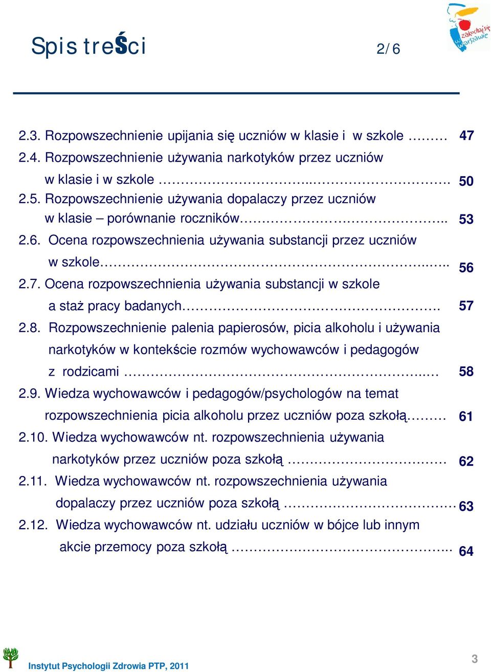 Ocena rozpowszechnienia u ywania substancji w szkole a sta pracy badanych. 57 2.8.