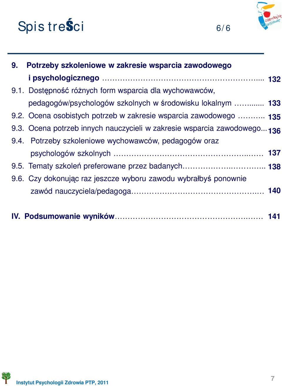 . 135 9.3. Ocena potrzeb innych nauczycieli w zakresie wsparcia zawodowego... 136 9.4.