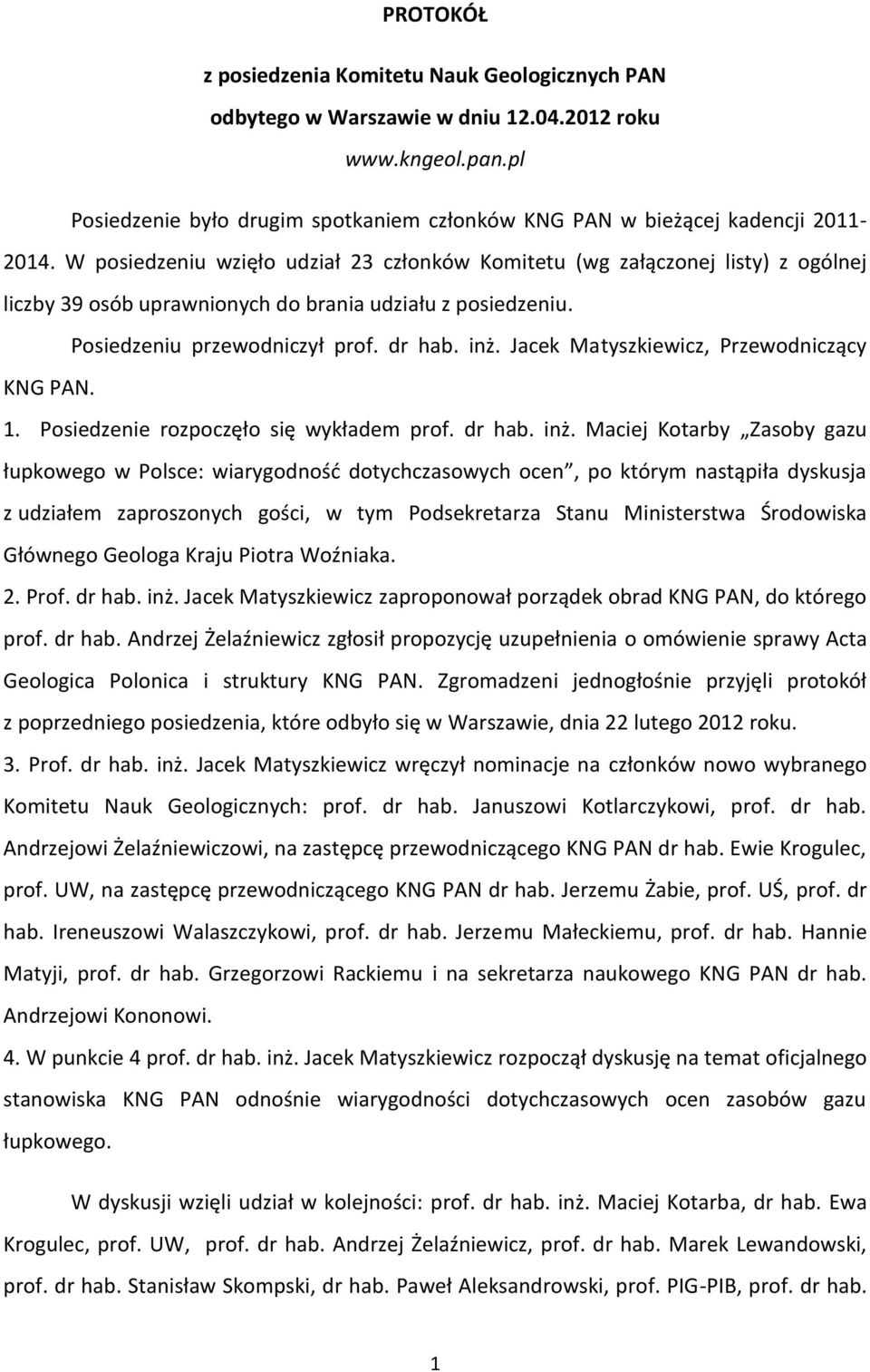 Jacek Matyszkiewicz, Przewodniczący KNG PAN. 1. Posiedzenie rozpoczęło się wykładem prof. dr hab. inż.