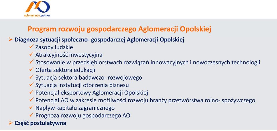 Sytuacja sektora badawczo- rozwojowego Sytuacja instytucji otoczenia biznesu Potencjał eksportowy Aglomeracji Opolskiej Potencjał AO w