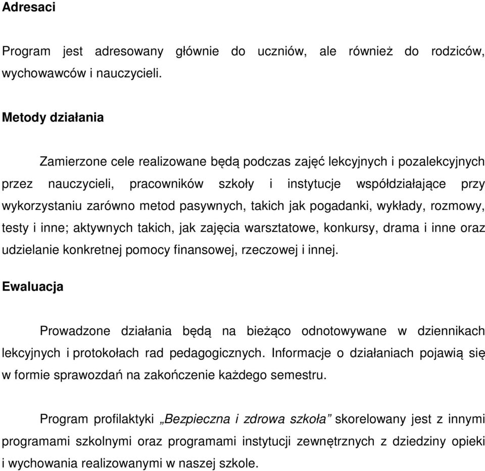 pasywnych, takich jak pogadanki, wykłady, rozmowy, testy i inne; aktywnych takich, jak zajęcia warsztatowe, konkursy, drama i inne oraz udzielanie konkretnej pomocy finansowej, rzeczowej i innej.