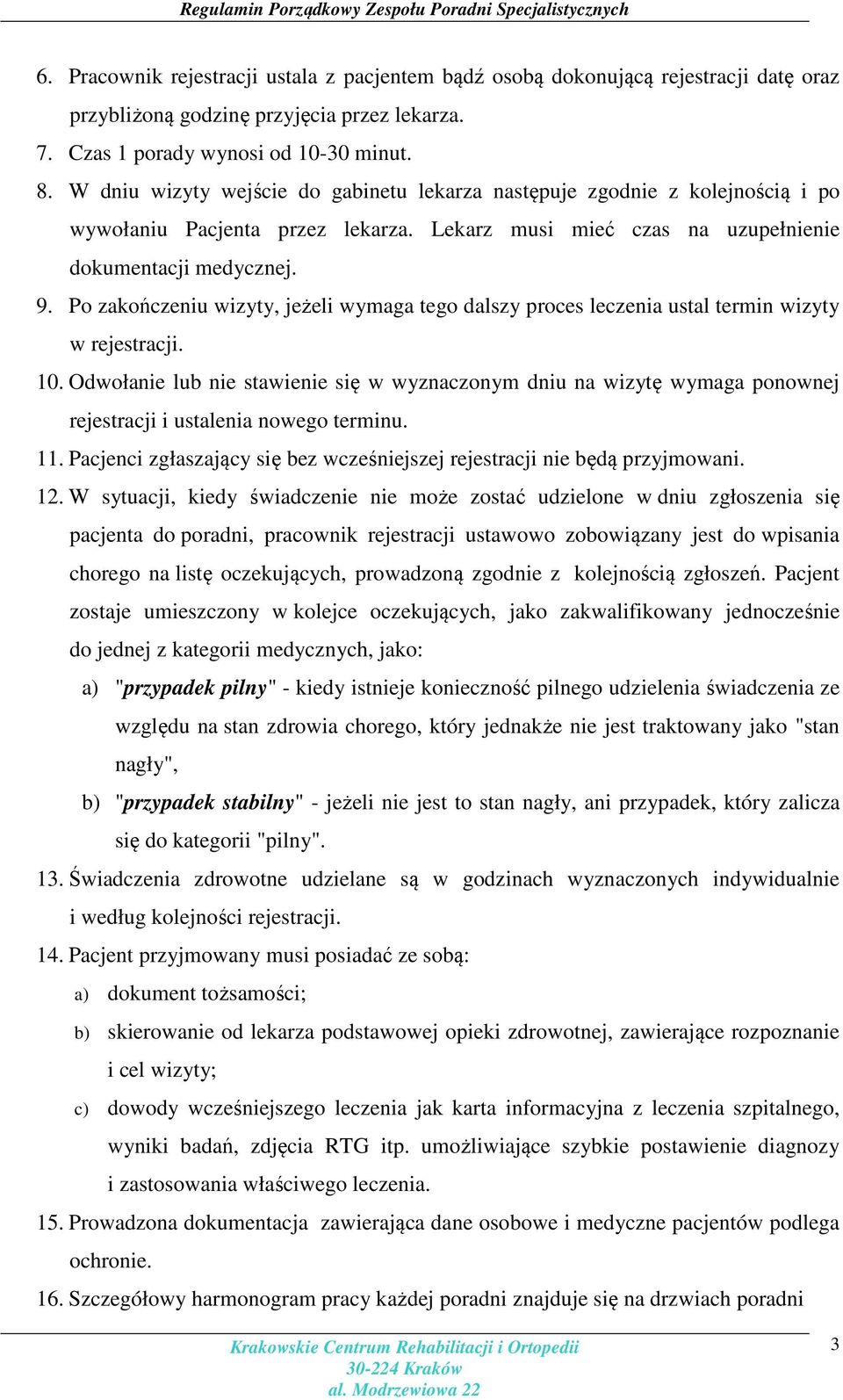 Po zakończeniu wizyty, jeżeli wymaga tego dalszy proces leczenia ustal termin wizyty w rejestracji. 10.