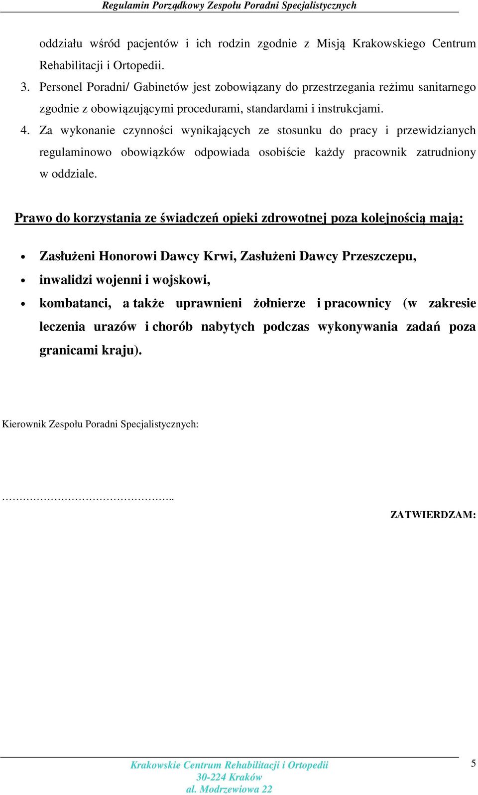 Za wykonanie czynności wynikających ze stosunku do pracy i przewidzianych regulaminowo obowiązków odpowiada osobiście każdy pracownik zatrudniony w oddziale.