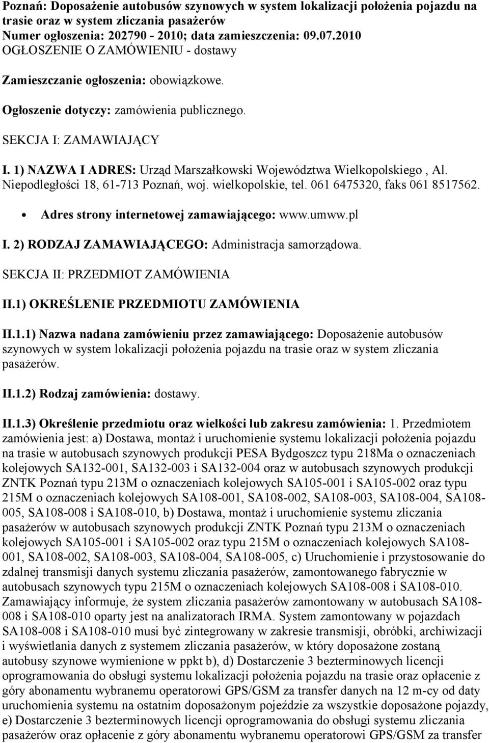 1) NAZWA I ADRES: Urząd Marszałkowski Województwa Wielkopolskiego, Al. Niepodległości 18, 61-713 Poznań, woj. wielkopolskie, tel. 061 6475320, faks 061 8517562.