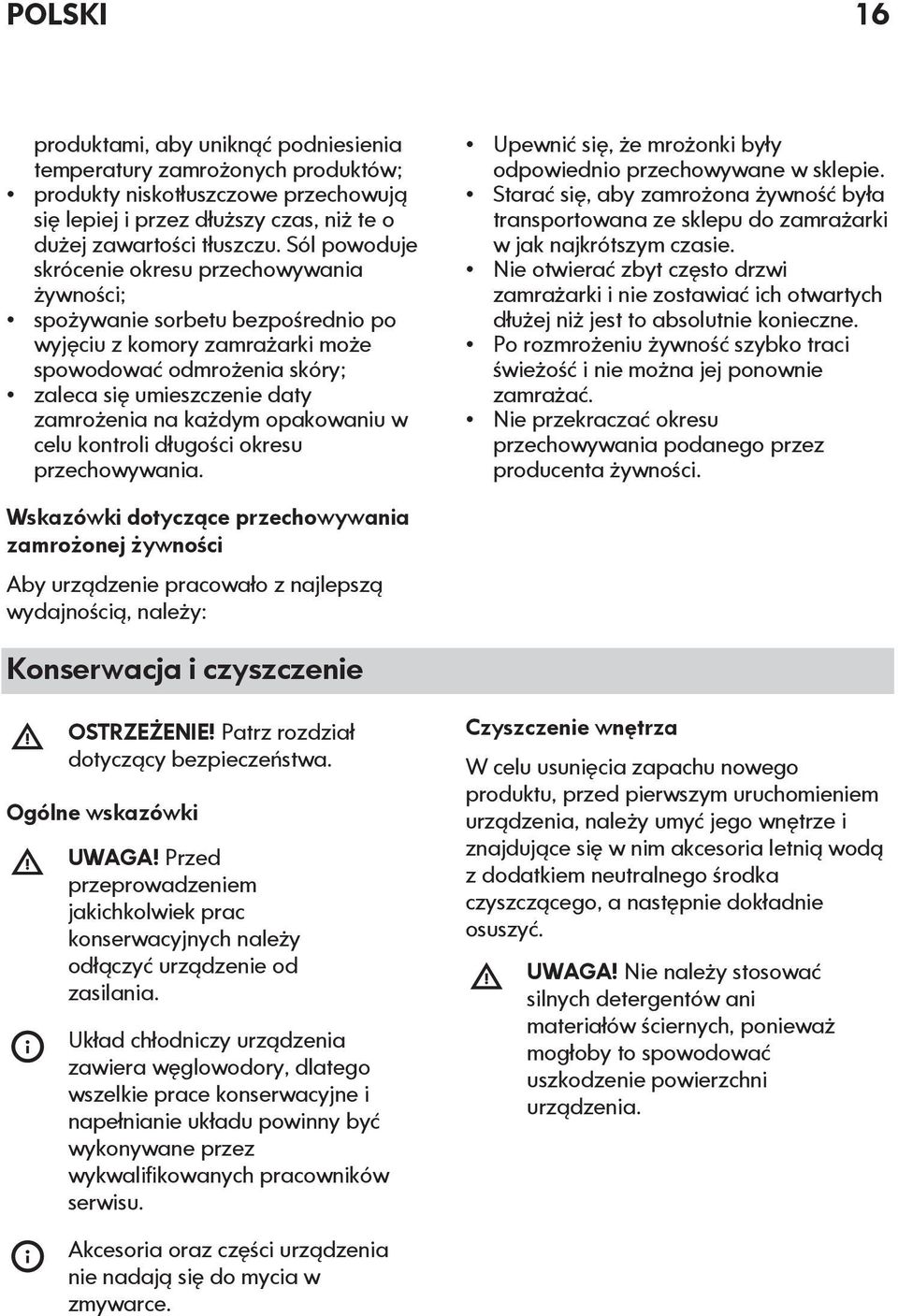 każdym opakowaniu w celu kontroli długości okresu przechowywania. Upewnić się, że mrożonki były odpowiednio przechowywane w sklepie.