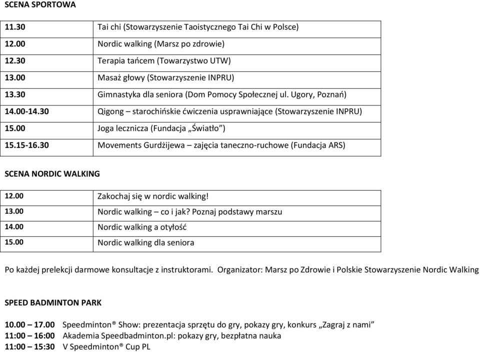 30 Movements Gurdżijewa zajęcia taneczno-ruchowe (Fundacja ARS) SCENA NORDIC WALKING 12.00 Zakochaj się w nordic walking! 13.00 Nordic walking co i jak? Poznaj podstawy marszu 14.