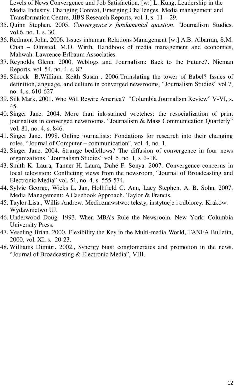 Redmont John. 2006. Issues inhuman Relations Management [w:] A.B. Albarran, S.M. Chan Olmsted, M.O. Wirth, Handbook of media management and economics, Mahwah: Lawrence Erlbaum Associaties. 37.