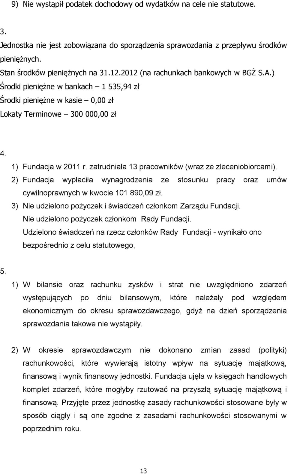 zatrudniała 13 pracowników (wraz ze zleceniobiorcami). 2) Fundacja wypłaciła wynagrodzenia ze stosunku pracy oraz umów cywilnoprawnych w kwocie 101 890,09 zł.