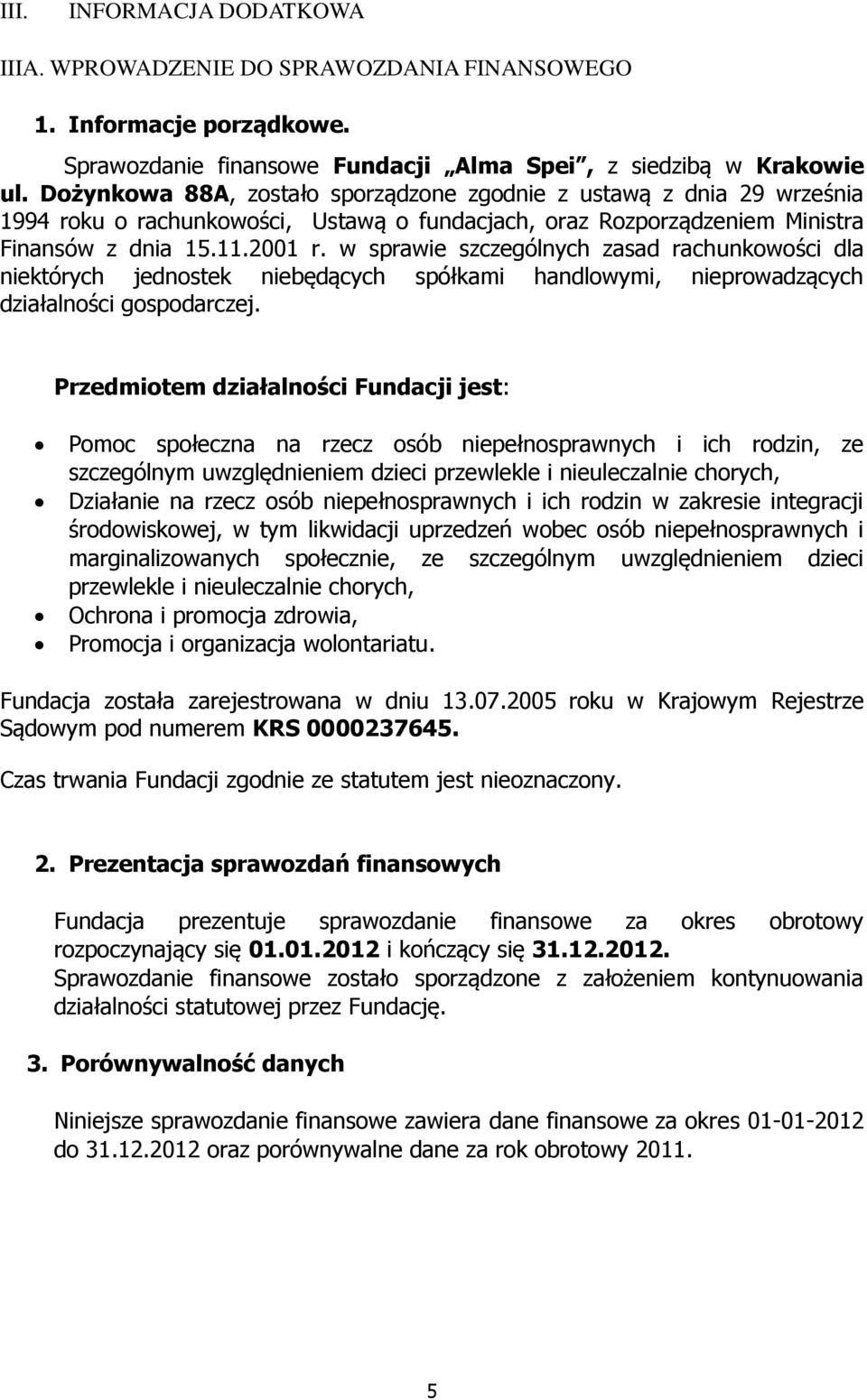 w sprawie szczególnych zasad rachunkowości dla niektórych jednostek niebędących spółkami handlowymi, nieprowadzących działalności gospodarczej.