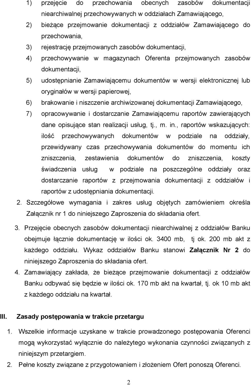 oryginałów w wersji papierowej, 6) brakowanie i niszczenie archiwizowanej dokumentacji Zamawiającego, 7) opracowywanie i dostarczanie Zamawiającemu raportów zawierających dane opisujące stan