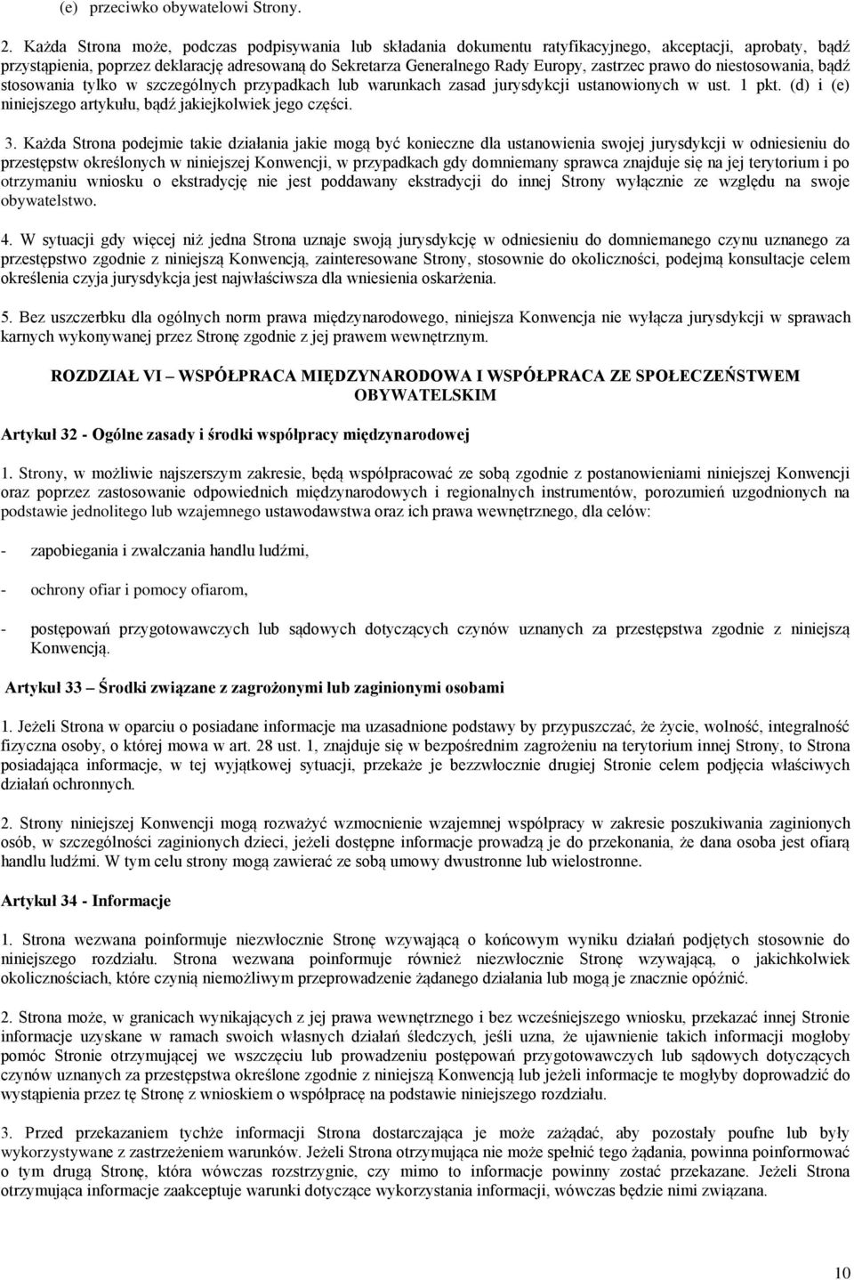 zastrzec prawo do niestosowania, bądź stosowania tylko w szczególnych przypadkach lub warunkach zasad jurysdykcji ustanowionych w ust. 1 pkt.