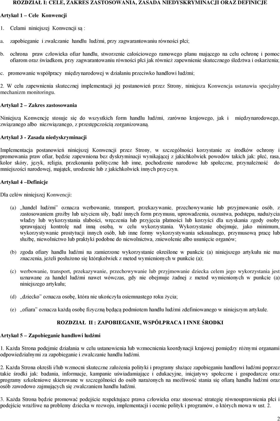 ochrona praw człowieka ofiar handlu, stworzenie całościowego ramowego planu mającego na celu ochronę i pomoc ofiarom oraz świadkom, przy zagwarantowaniu równości płci jak również zapewnienie