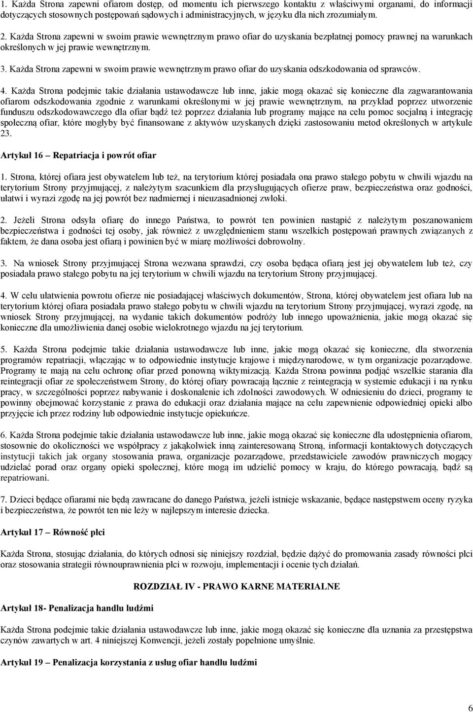 Każda Strona zapewni w swoim prawie wewnętrznym prawo ofiar do uzyskania odszkodowania od sprawców. 4.