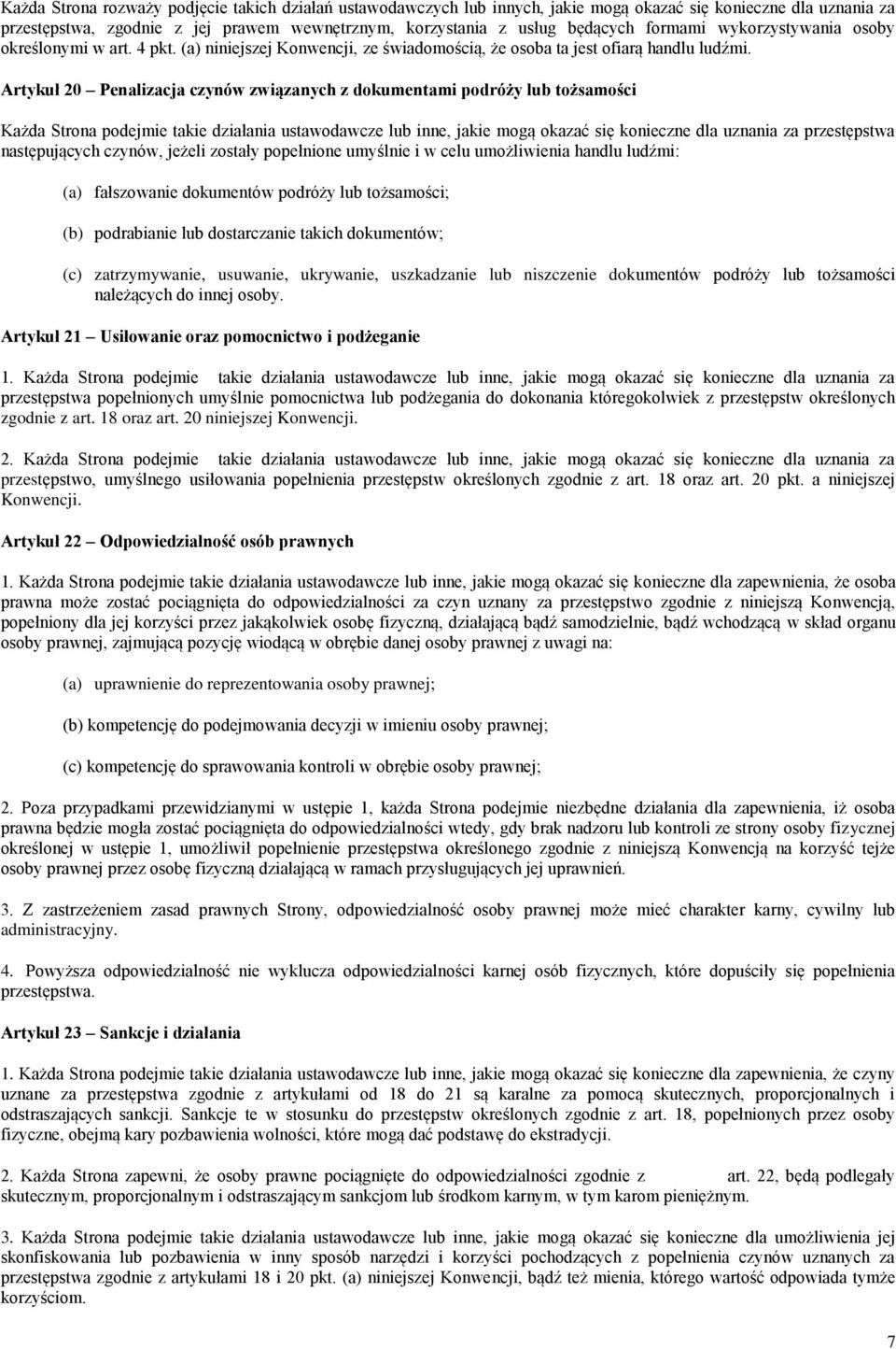 Artykuł 20 Penalizacja czynów związanych z dokumentami podróży lub tożsamości Każda Strona podejmie takie działania ustawodawcze lub inne, jakie mogą okazać się konieczne dla uznania za przestępstwa