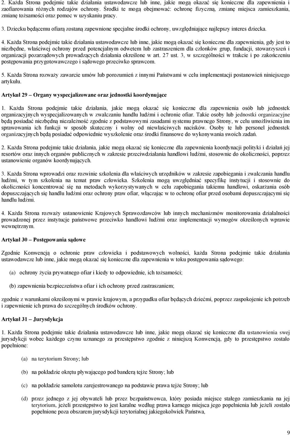 Dziecku będącemu ofiarą zostaną zapewnione specjalne środki ochrony, uwzględniające najlepszy interes dziecka. 4.