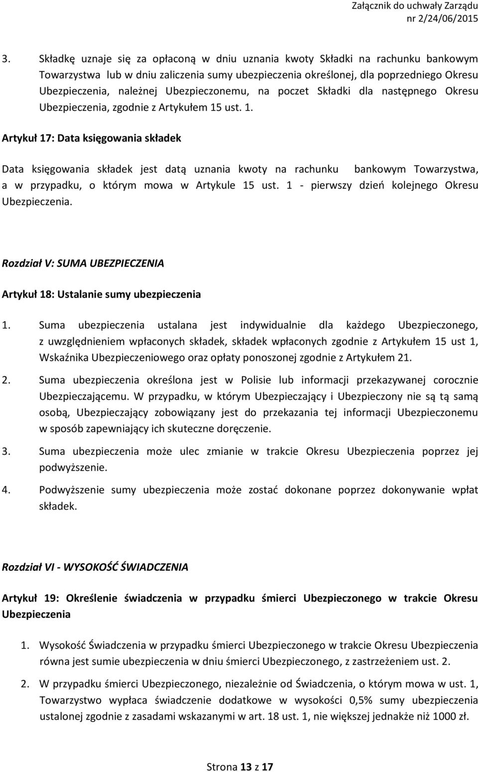 ust. 1. Artykuł 17: Data księgowania składek Data księgowania składek jest datą uznania kwoty na rachunku bankowym Towarzystwa, a w przypadku, o którym mowa w Artykule 15 ust.