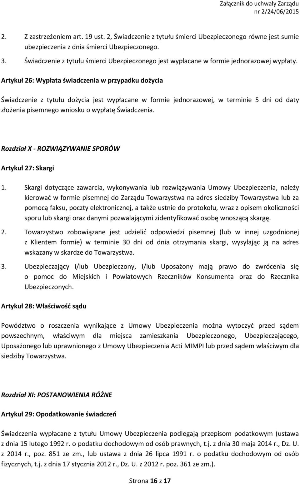 Artykuł 26: Wypłata świadczenia w przypadku dożycia Świadczenie z tytułu dożycia jest wypłacane w formie jednorazowej, w terminie 5 dni od daty złożenia pisemnego wniosku o wypłatę Świadczenia.