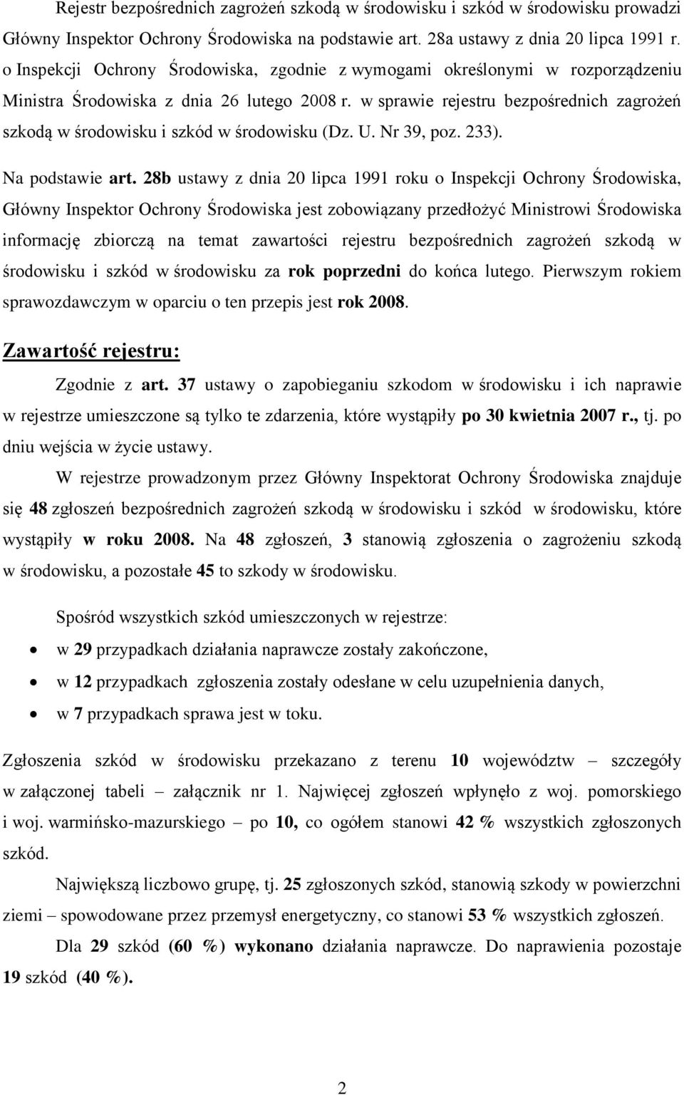 w sprawie rejestru bezpośrednich zagrożeń szkodą w środowisku i szkód w środowisku (Dz. U. Nr 39, poz. 233). Na podstawie art.