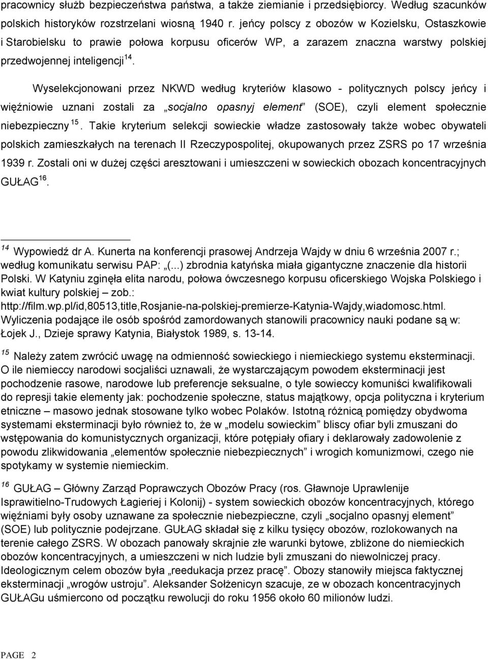 Wyselekcjonowani przez NKWD według kryteriów klasowo - politycznych polscy jeńcy i więźniowie uznani zostali za socjalno opasnyj element (SOE), czyli element społecznie niebezpieczny 15.