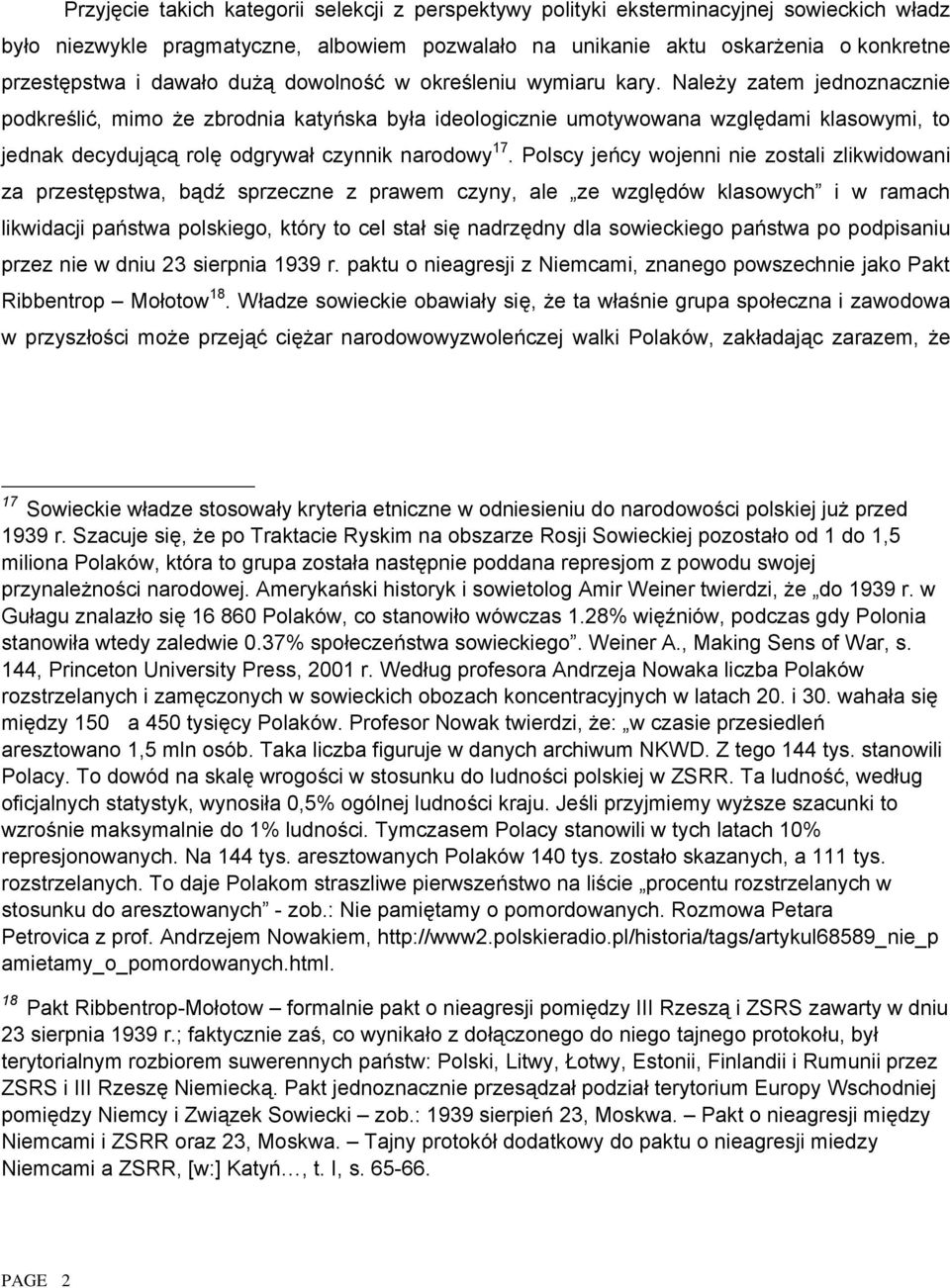 Należy zatem jednoznacznie podkreślić, mimo że zbrodnia katyńska była ideologicznie umotywowana względami klasowymi, to jednak decydującą rolę odgrywał czynnik narodowy 17.