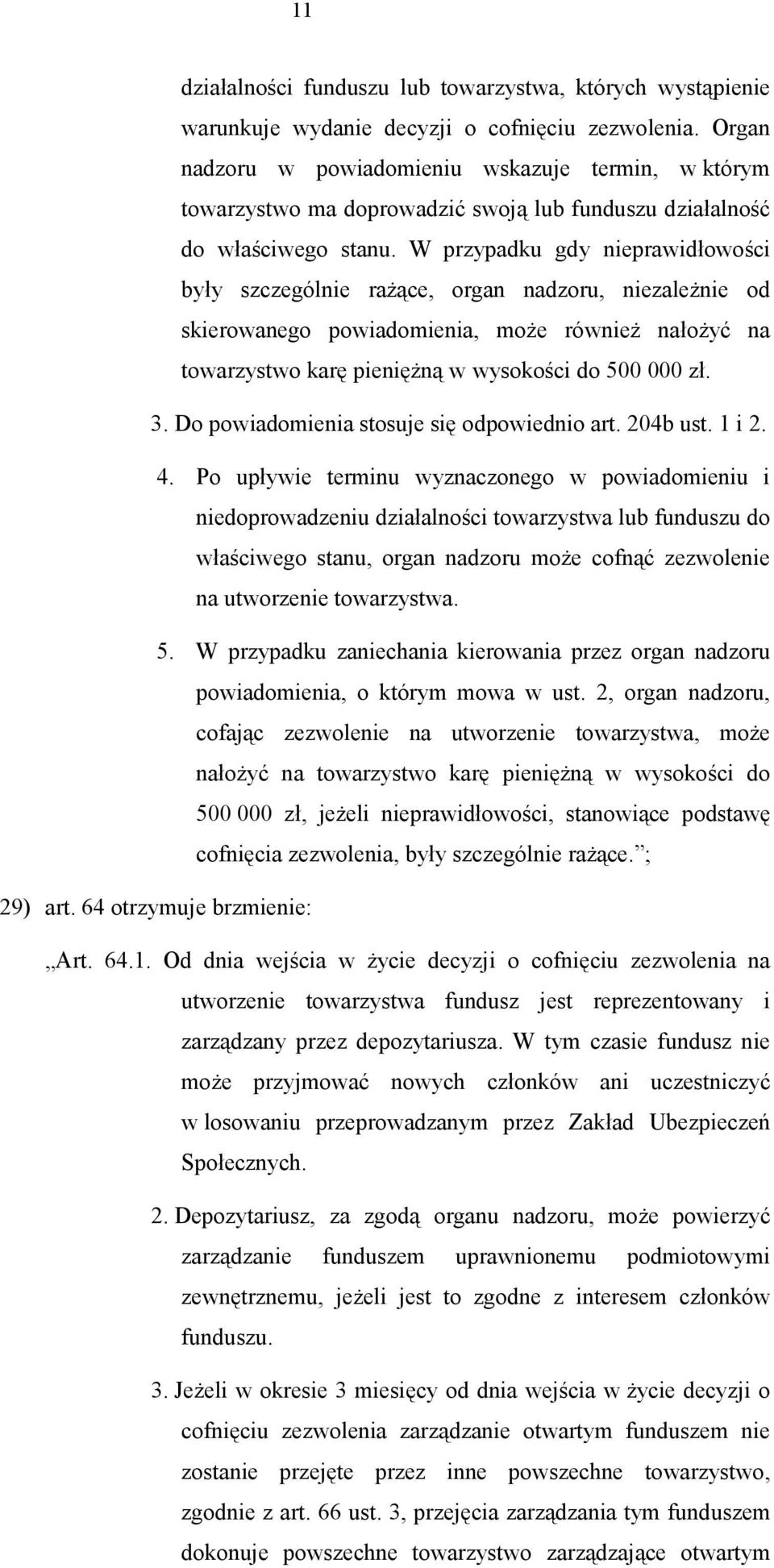 W przypadku gdy nieprawidłowości były szczególnie rażące, organ nadzoru, niezależnie od skierowanego powiadomienia, może również nałożyć na towarzystwo karę pieniężną w wysokości do 500 000 zł. 3.