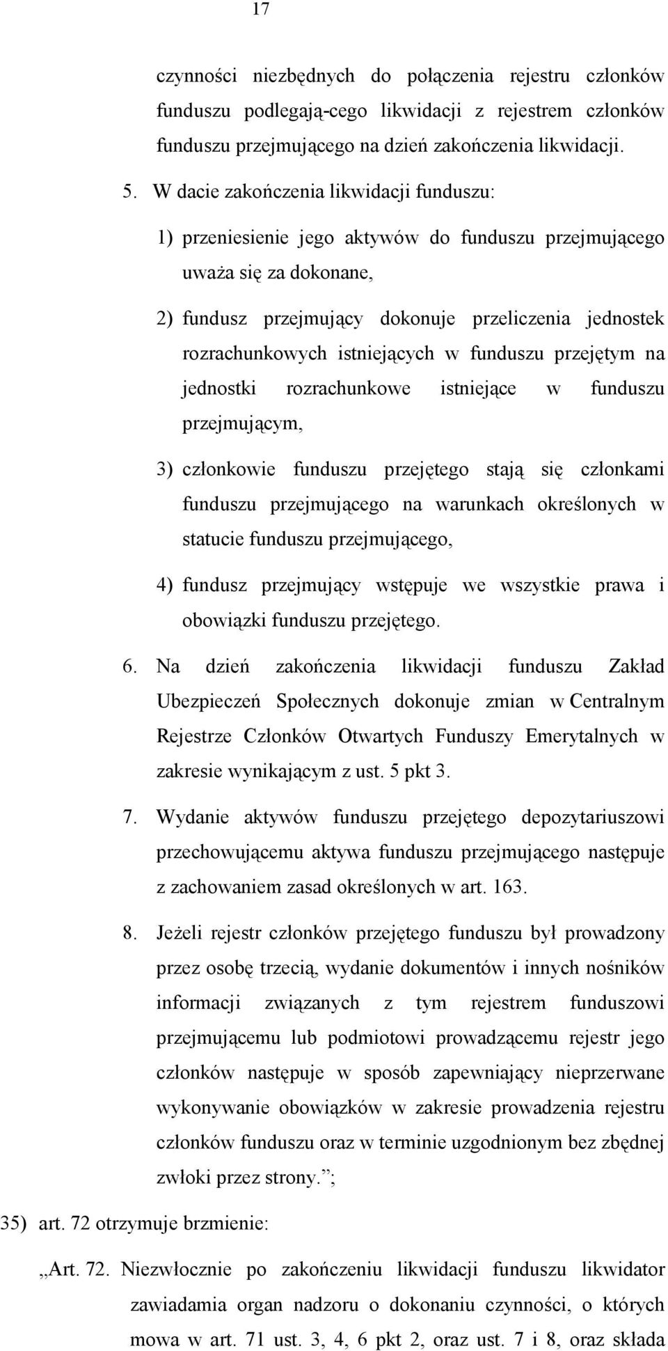 istniejących w funduszu przejętym na jednostki rozrachunkowe istniejące w funduszu przejmującym, 3) członkowie funduszu przejętego stają się członkami funduszu przejmującego na warunkach określonych