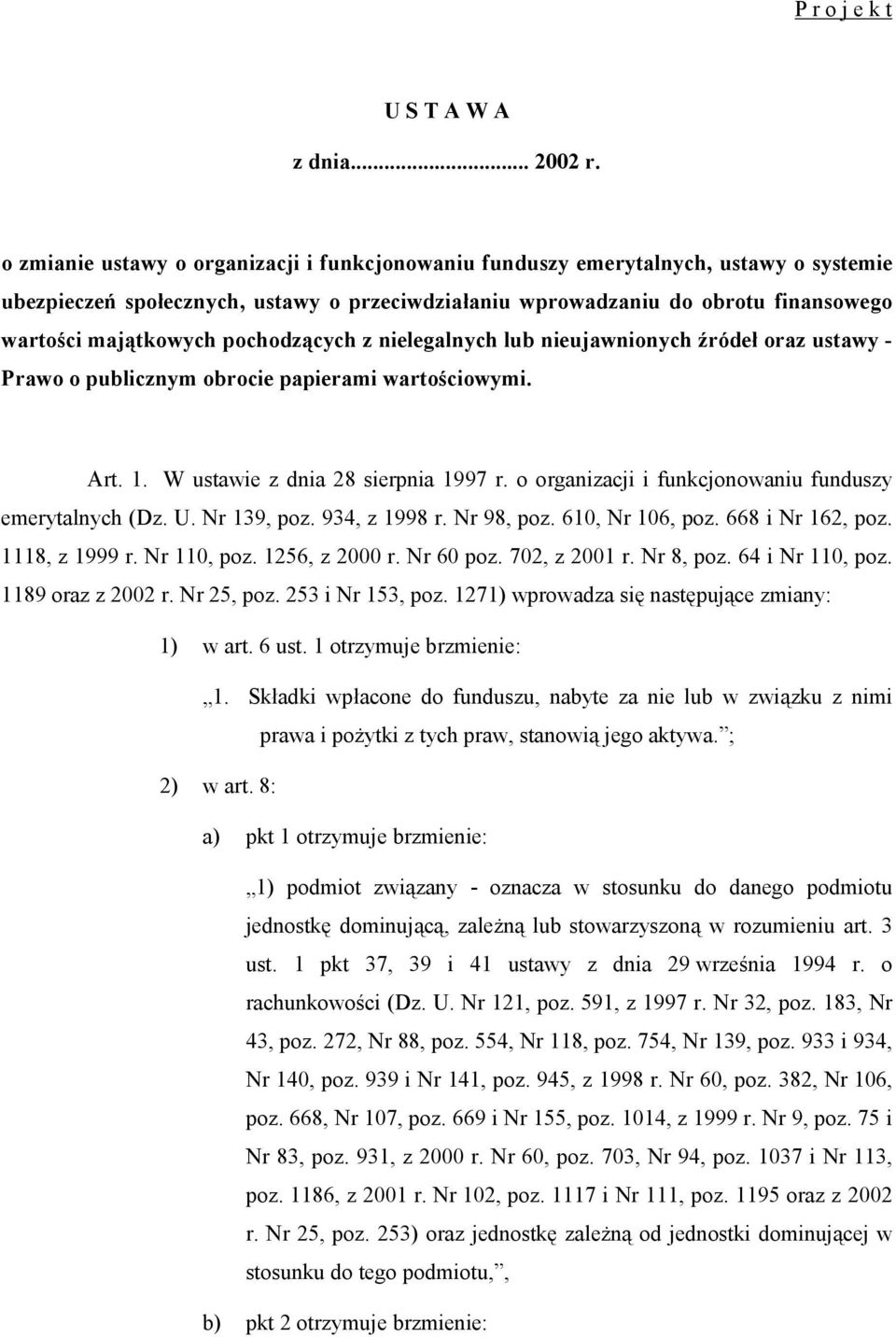 pochodzących z nielegalnych lub nieujawnionych źródeł oraz ustawy - Prawo o publicznym obrocie papierami wartościowymi. Art. 1. W ustawie z dnia 28 sierpnia 1997 r.