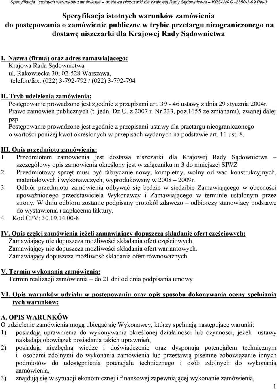 Tryb udzielenia zamówienia: Postępowanie prowadzone jest zgodnie z przepisami art. 39-46 ustawy z dnia 29 stycznia 2004r. Prawo zamówień publicznych (t. jedn. Dz.U. z 2007 r. Nr 233, poz.