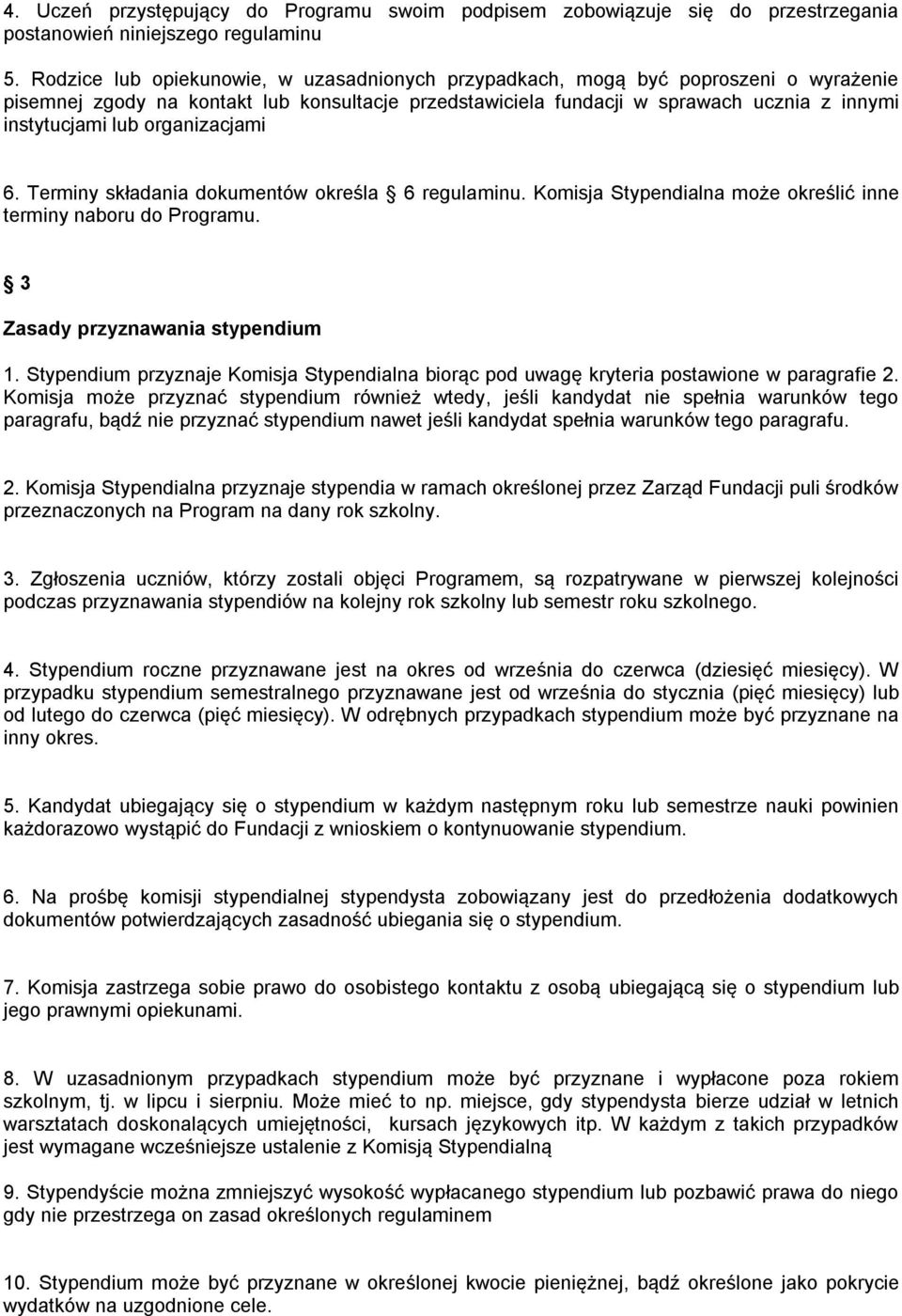 organizacjami 6. Terminy składania dokumentów określa 6 regulaminu. Komisja Stypendialna może określić inne terminy naboru do Programu. 3 Zasady przyznawania stypendium 1.