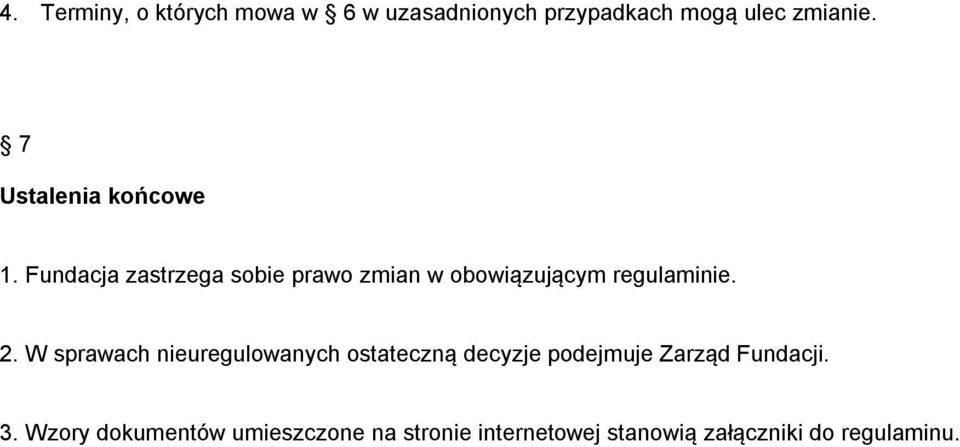 Fundacja zastrzega sobie prawo zmian w obowiązującym regulaminie. 2.