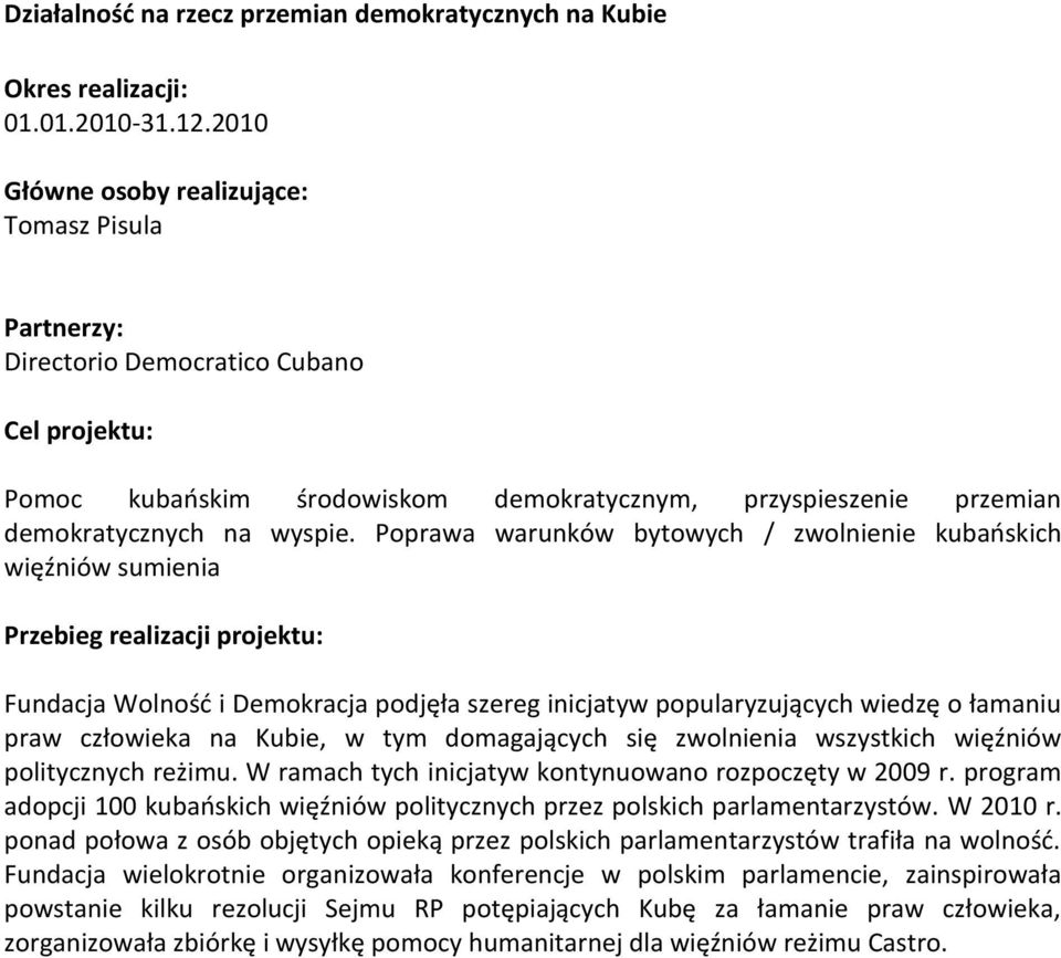 Poprawa warunków bytowych / zwolnienie kubańskich więźniów sumienia Przebieg realizacji projektu: Fundacja Wolność i Demokracja podjęła szereg inicjatyw popularyzujących wiedzę o łamaniu praw