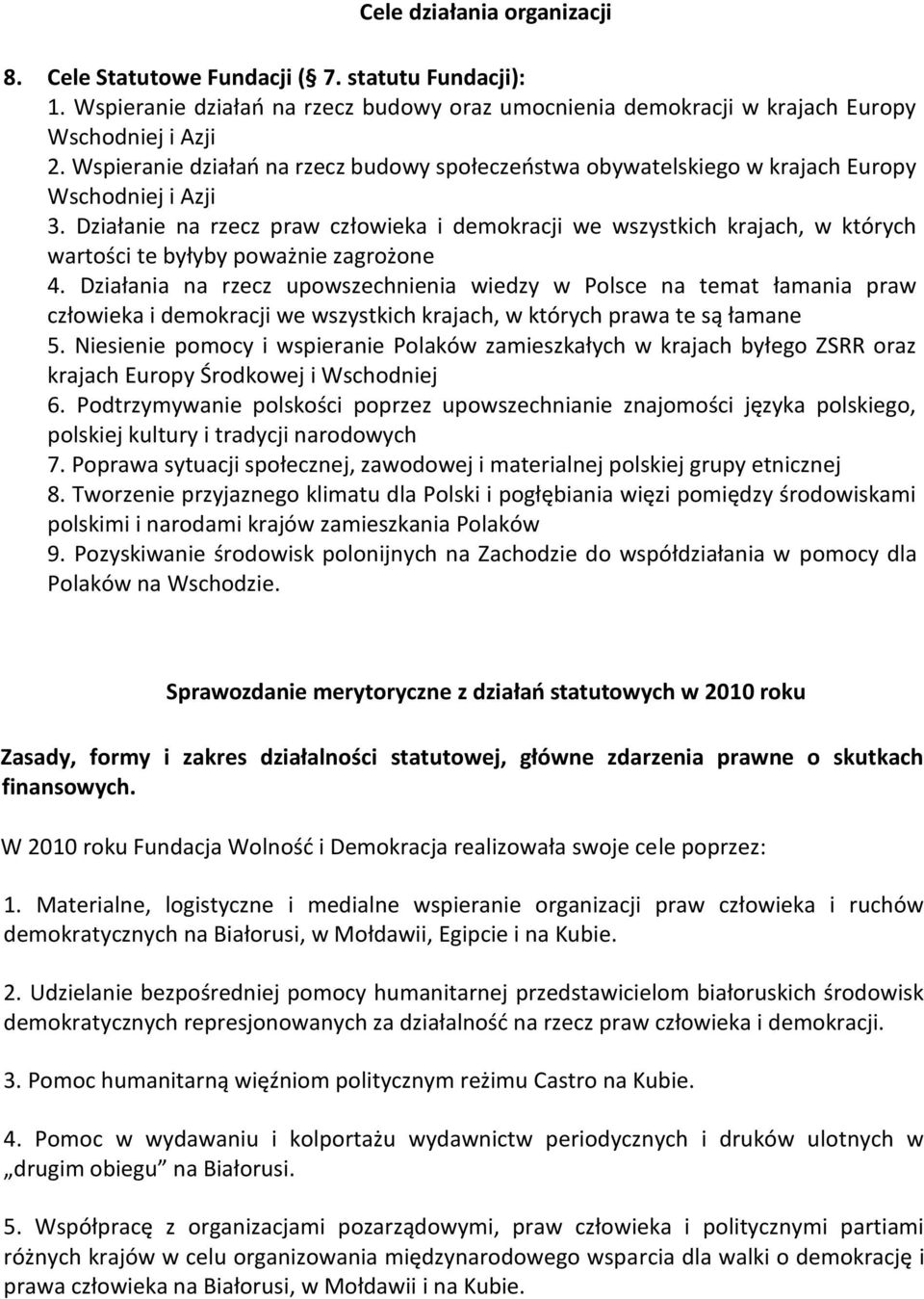 Działanie na rzecz praw człowieka i demokracji we wszystkich krajach, w których wartości te byłyby poważnie zagrożone 4.