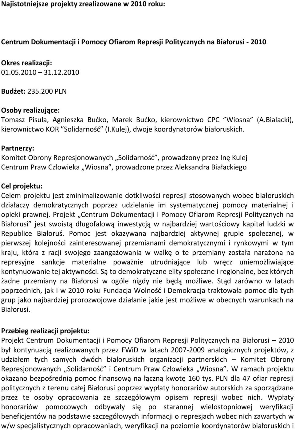 Partnerzy: Komitet Obrony Represjonowanych Solidarność, prowadzony przez Inę Kulej Centrum Praw Człowieka Wiosna, prowadzone przez Aleksandra Białackiego Cel projektu: Celem projektu jest