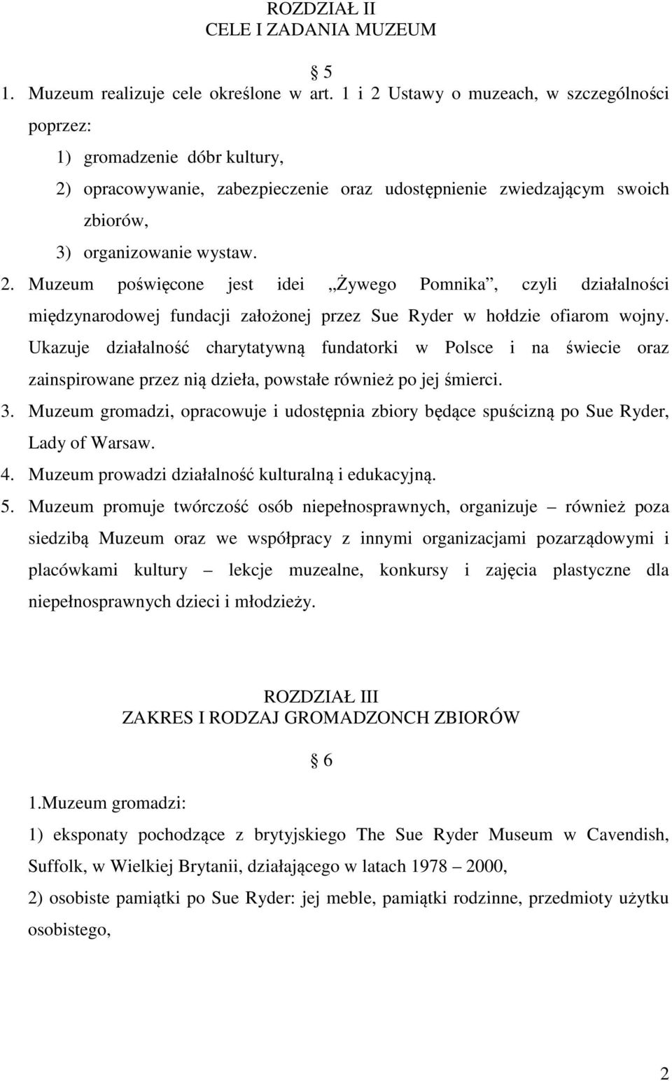 Ukazuje działalność charytatywną fundatorki w Polsce i na świecie oraz zainspirowane przez nią dzieła, powstałe również po jej śmierci. 3.