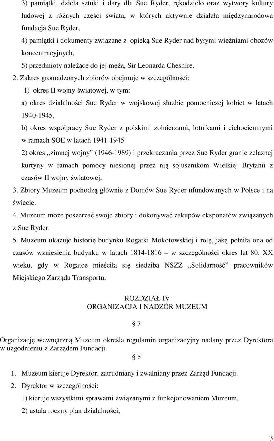 Zakres gromadzonych zbiorów obejmuje w szczególności: 1) okres II wojny światowej, w tym: a) okres działalności Sue Ryder w wojskowej służbie pomocniczej kobiet w latach 1940-1945, b) okres