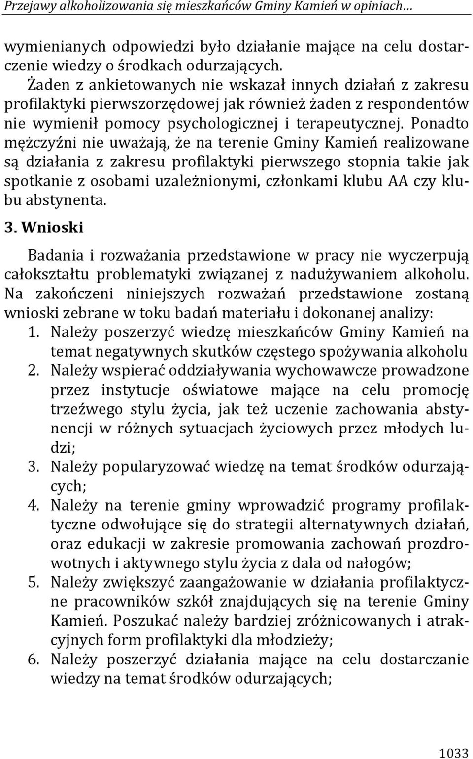 Ponadto mężczyźni nie uważają, że na terenie Gminy Kamień realizowane są działania z zakresu profilaktyki pierwszego stopnia takie jak spotkanie z osobami uzależnionymi, członkami klubu AA czy klubu