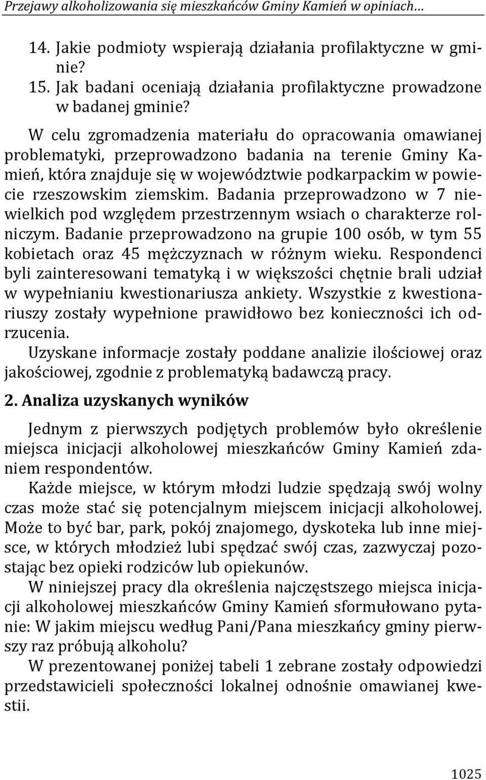 W celu zgromadzenia materiału do opracowania omawianej problematyki, przeprowadzono badania na terenie Gminy Kamień, która znajduje się w województwie podkarpackim w powiecie rzeszowskim ziemskim.