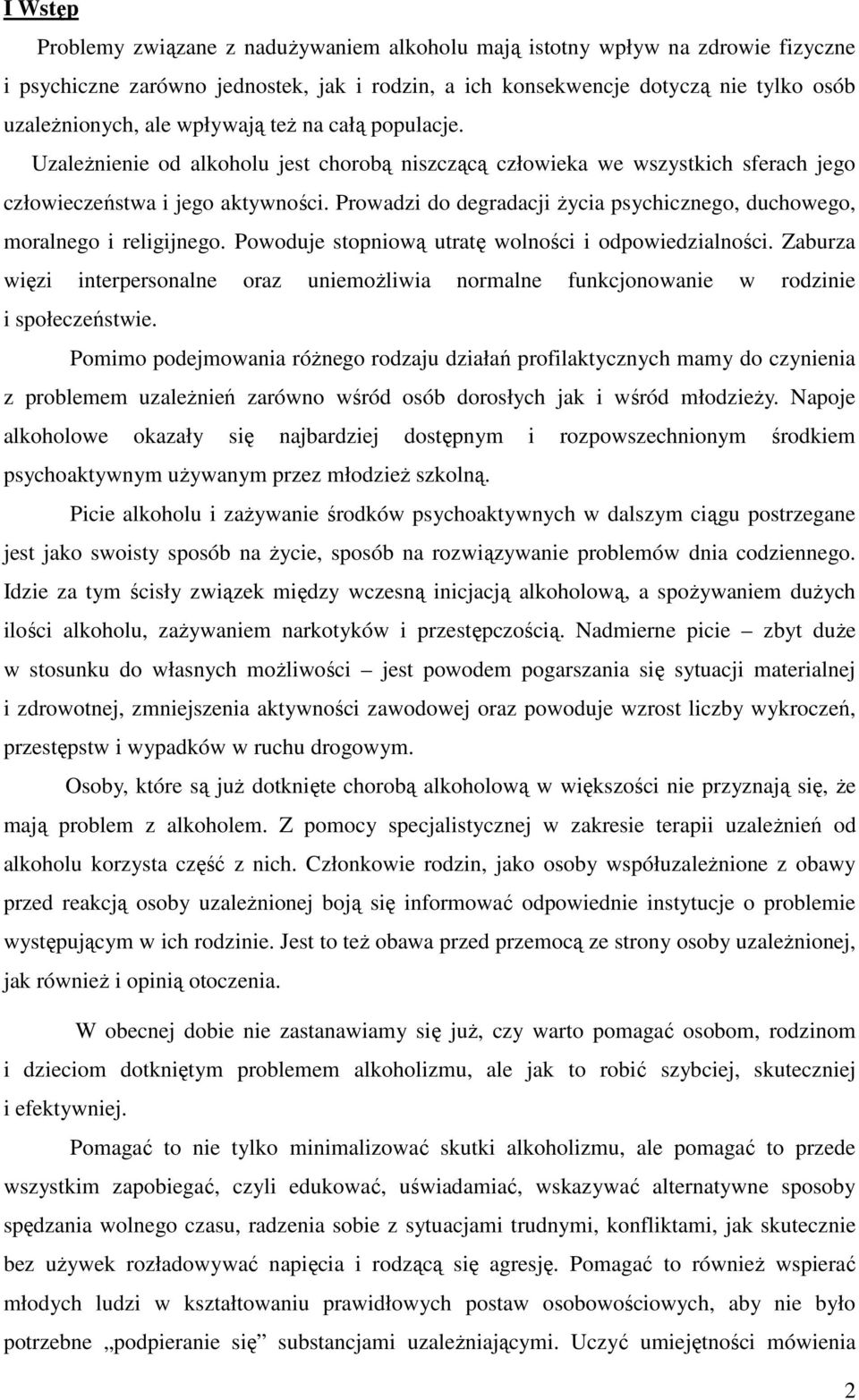 Prowadzi do degradacji życia psychicznego, duchowego, moralnego i religijnego. Powoduje stopniową utratę wolności i odpowiedzialności.